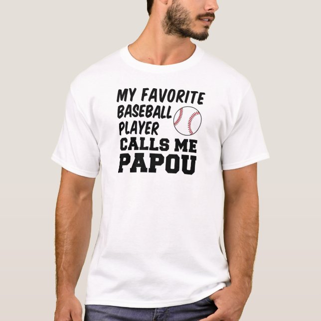 Favourite Baseball Player Calls Me Papou T-Shirt (Front)
