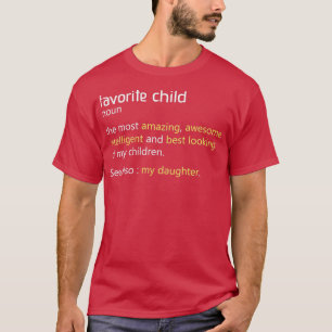 Favourite Child Definition Funny Mom and Dad Daugh T-Shirt