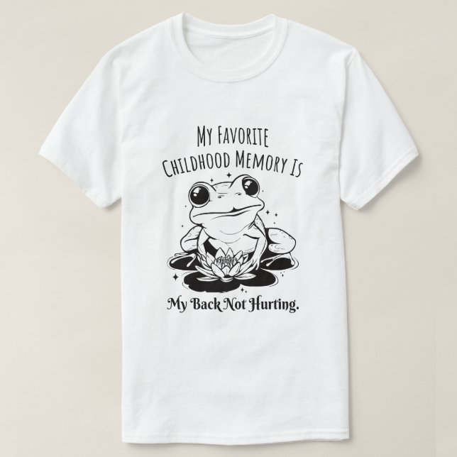 Favourite Childhood Memory Back Not Hurting T-Shirt (Design Front)