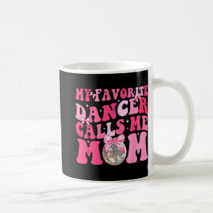 Favourite Dancer Calls Me Mom Funny Mothers Day Coffee Mug