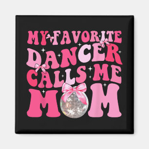 Favourite Dancer Calls Me Mom Funny Mothers Day Magnet