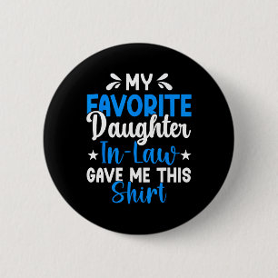 Favourite Daughter In Law Gave Me This Funny Fathe 2 Inch Round Button