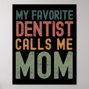 Favourite Dentist Calls Me Mom Funny Mothers Day C Poster