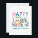 "Favourite grandfather Birthday Card" Holiday Card<br><div class="desc">This is a birthday card that humorously says: "HAPPY BIRTHDAY TO MY FAVOURITE GRANDFATHER (the fact you're my only Grandfather is irrelevant)" It's a playful and colourful card, perfect for a grandfather's birthday, especially when she's the only grandfather i love! Let me know if you need help crafting a message...</div>