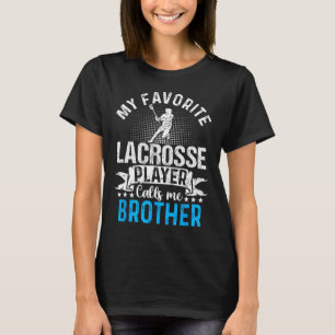 Favourite Lacrosse Player Calls Me Brother Funny T-Shirt