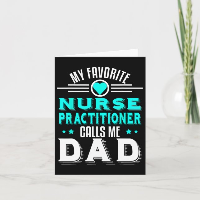 Favourite Nurse Practitioner Calls Me Dad Fathers  Card (Front)