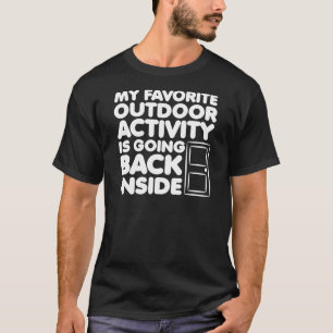 Favourite Outdoor Activity Is Going Inside Funny T-Shirt