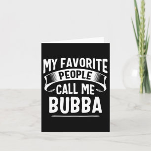 Favourite People Call Me Bubba Fathers Day Card