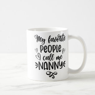 Favourite People Call Me Nanny Mother's Day  Coffee Mug