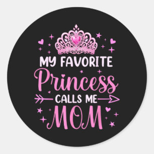Favourite Princess Calls Mom Birthday For Mom Classic Round Sticker