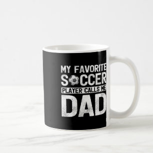 Favourite Soccer Player Calls Me Dad Fathers Day  Coffee Mug