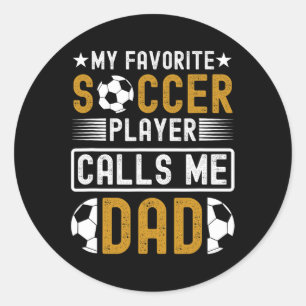 Favourite Soccer Player Calls Me Dad Fathers Day S Classic Round Sticker