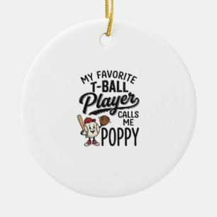 Favourite T-Ball Player Calls Me Poppy Shirt Desig Ceramic Ornament