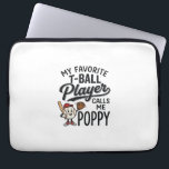 Favourite T-Ball Player Calls Me Poppy Shirt Desig Laptop Sleeve<br><div class="desc">Favourite T-Ball Player Calls Me Poppy Shirt Design (2)_1</div>