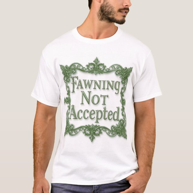 Fawning Not Accepted T-Shirt (Front)