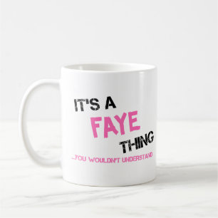Faye thing you wouldn't understand T-Shirt Coffee Mug