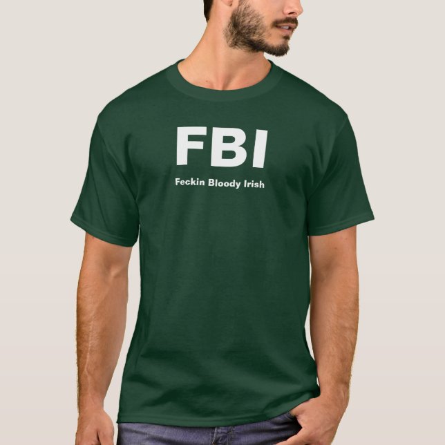 FBI, Feckin Bloody Irish T-Shirt (Front)