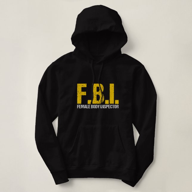 FBI Female Body Inspector Acronym Lover Novelty Co Hoodie (Design Front)