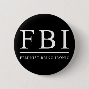 FBI   Feminist Being Ironic Funny 2 Inch Round Button