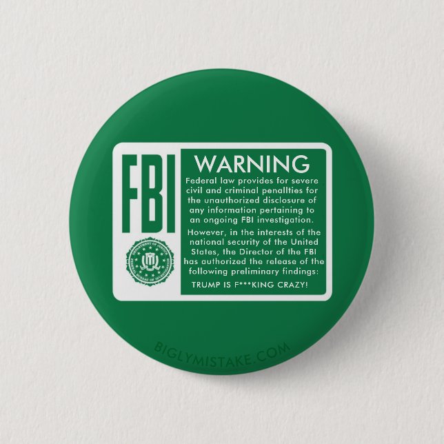 FBI WARNING! TRUMP IS F***KING CRAZY! 2 INCH ROUND BUTTON (Front)