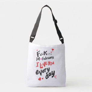 Fck 14th of February, I love you every day Crossbody Bag