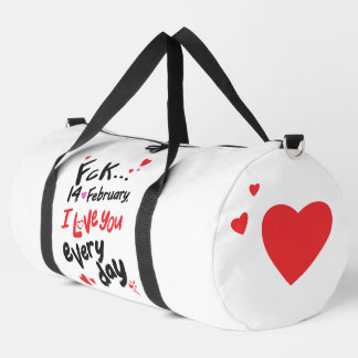 Fck 14th of February, I love you every day Duffle Bag