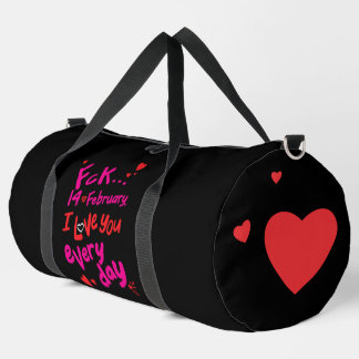 Fck 14th of February, I love you every day Duffle Bag
