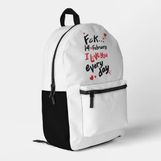 Fck 14th of February, I love you every day Printed Backpack