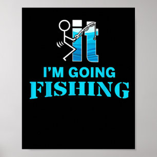 Fck It I'm Going Fishing Poster