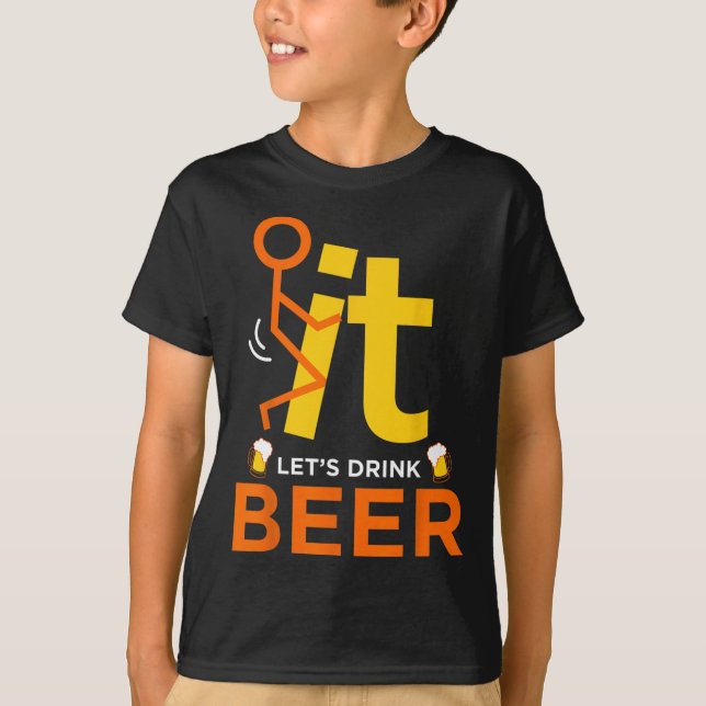 Fck It Let's Drink Beer - Funny Rude Drinking  T-Shirt (Front)