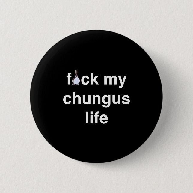 Fck My Chungus Life Fuc Funny Gift Novelty Big Tex 2 Inch Round Button (Front)