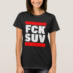 Fck Suv Climate Protection Environmental Protectio T-Shirt