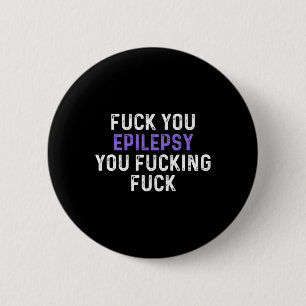 Fck You Epilepsy You Fcking Fck - Funny Epilepsy 2 Inch Round Button