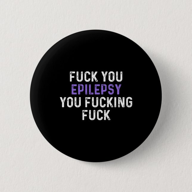 Fck You Epilepsy You Fcking Fck - Funny Epilepsy  2 Inch Round Button (Front)
