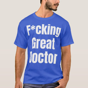 Fcking great doctor design 1 T-Shirt