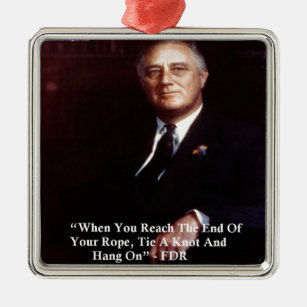 FDR & Hang On To Rope Quote Metal Ornament
