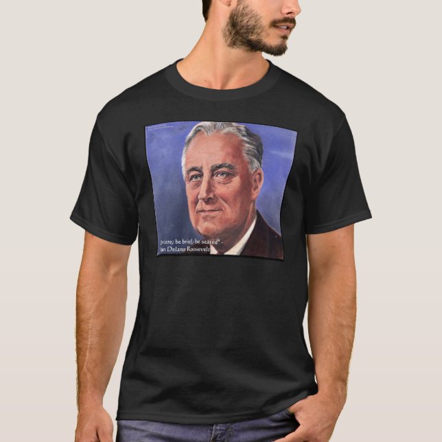 FDR (Roosevelt) "Be Brief" Wisdom Quote Gifts T-Shirt (Front)