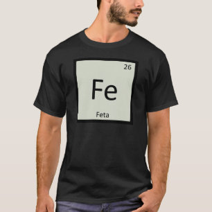 Fe - Feta Cheese Chemistry Periodic Table Symbol T-Shirt