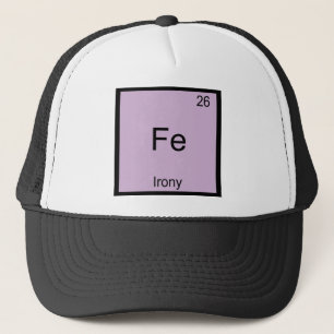 Fe - Irony Funny Chemistry Element Symbol T-Shirt Trucker Hat