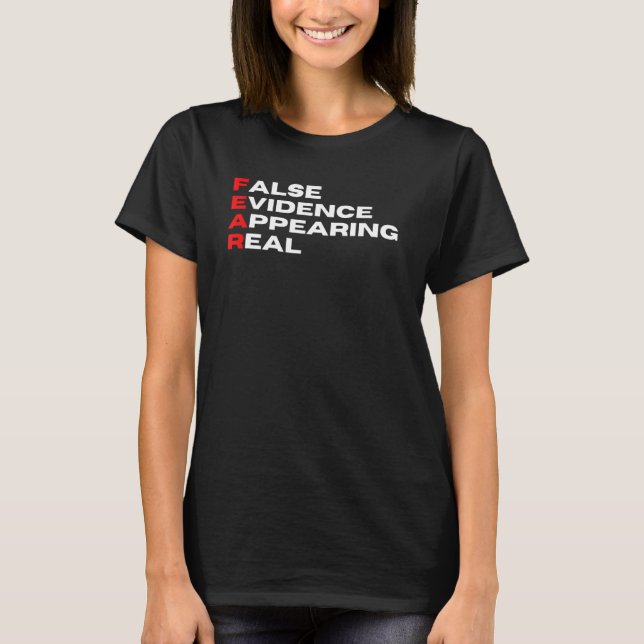 Fear False Evidence Appearing As Real T-Shirt (Front)