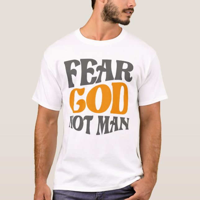Fear God Not Man Christian Quote T-Shirt (Front)