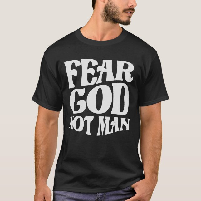 Fear God Not Man Christian Quote T-Shirt (Front)