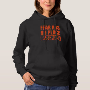 Fear Has No Place In School  Orange 6 Hoodie