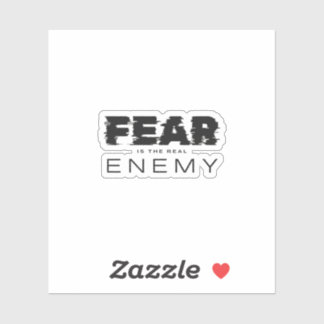 Fear is the real enemy