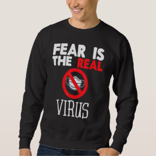 Fear Is The Real Virus Anti Mask Quarantine No Mor Sweatshirt
