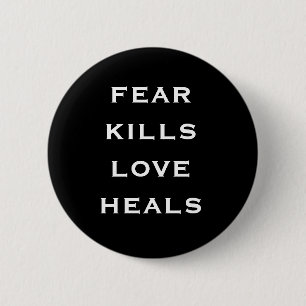fear kills love heals 2 inch round button