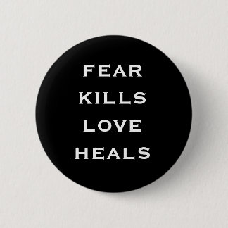 fear kills love heals 2 inch round button