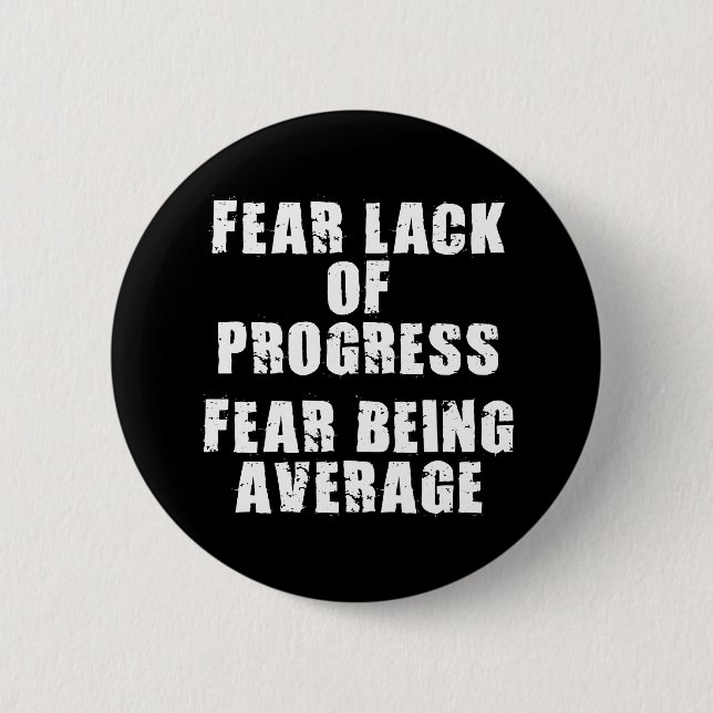 Fear Lack of Progress, Fear Average - Motivational 2 Inch Round Button (Front)