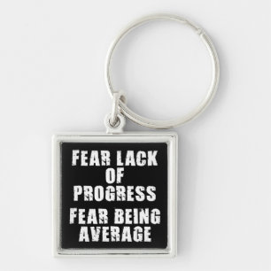 Fear Lack of Progress, Fear Average - Motivational Keychain