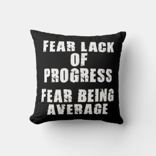 Fear Lack of Progress, Fear Average - Motivational Throw Pillow